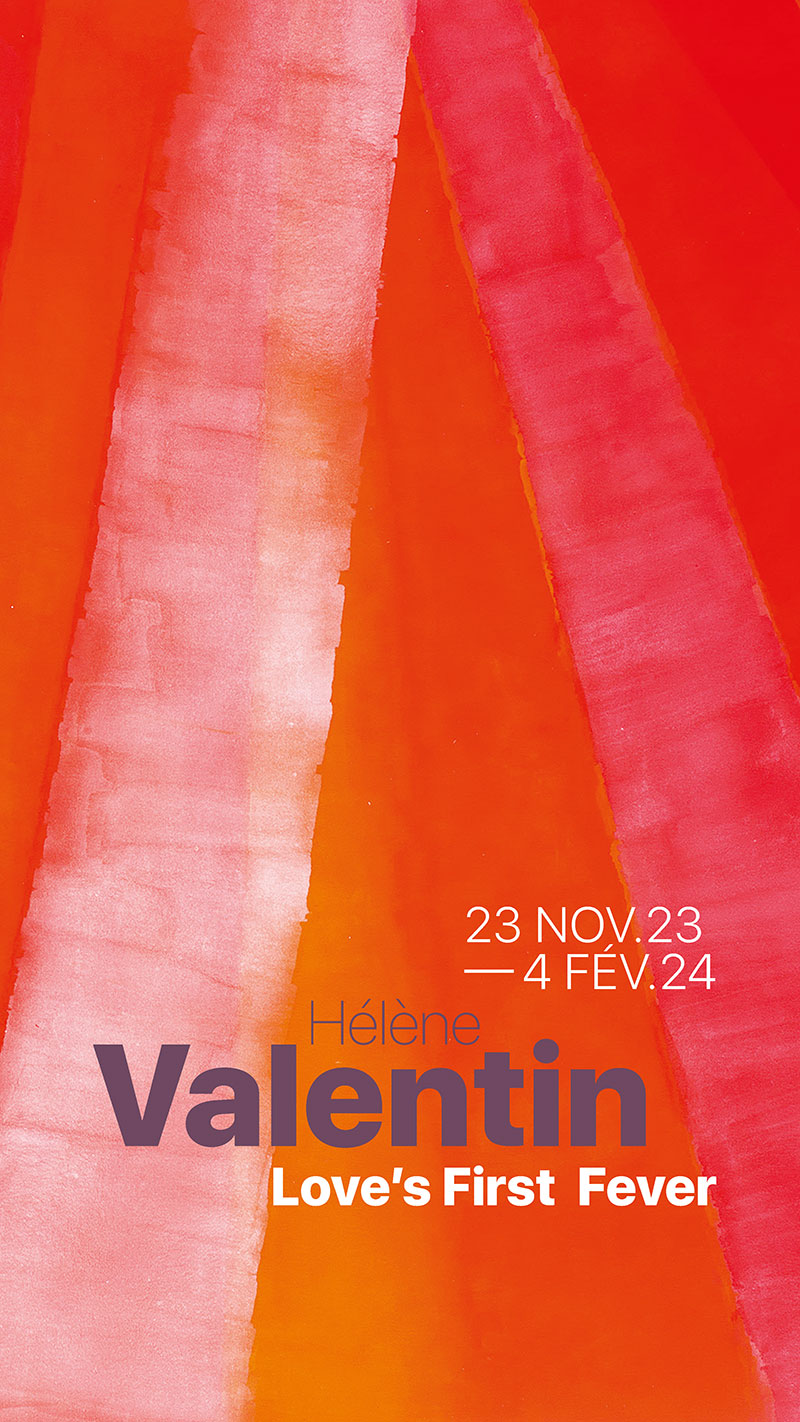 Hélène Valentin - Love’s First Fever - 23 NOV.23 - 4 FÉV.24